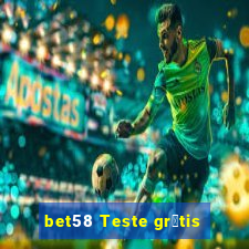 bet58 Teste gr谩tis